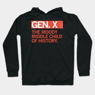 GEN X - The Moody Middle Child of History Hoodie